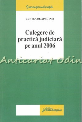 Culegere De Practica Judiciara Pe Anul 2006 - Curtea De Apel Iasi foto