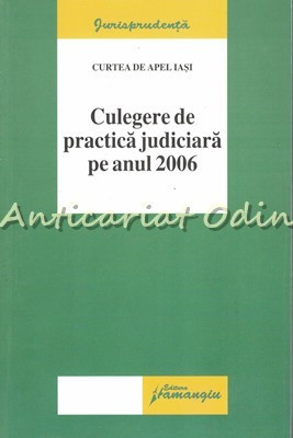 Culegere De Practica Judiciara Pe Anul 2006 - Curtea De Apel Iasi