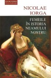 Femeile in istoria neamului nostru - Nicolae Iorga