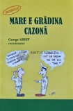 Mare e gradina cazona - George Arhip - 2010 - 200 pagini - Brosata - Literatura Romana