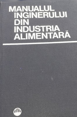 MANUALUL INGINERULUI DIN INDUSTRIA ALIMENTARA D. Motoc foto