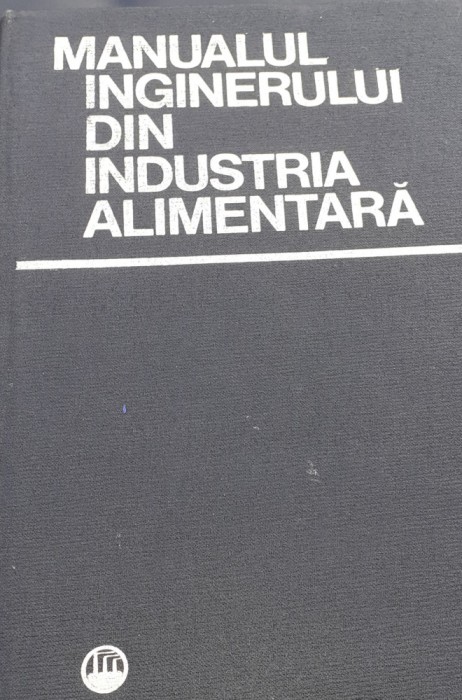 MANUALUL INGINERULUI DIN INDUSTRIA ALIMENTARA D. Motoc