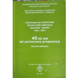 STATIUNEA DE CERCETARE, DEZVOLTARE AGRICOLA SECUIENI - NEAMT 1962-2007. 45 DE ANI DE ACTIVITATE STIINTIFICA-245025