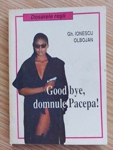 Good bye, domnule Pacepa! - Gh. Ionescu Olbojan foto