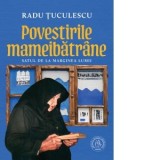 Povestirile mameibatrane. Satul de la marginea lumii - Radu Tuculescu