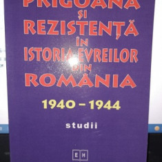 Prigoana si rezistenta in istoria evreilor din Romania 1940-1944 - Lya Benjamin
