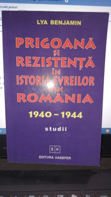 Prigoana si rezistenta in istoria evreilor din Romania 1940-1944 - Lya Benjamin foto