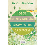 De ce nu ne vindecăm şi cum putem să o facem? &ndash; Dr. Caroline Myss