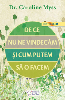 De ce nu ne vindecăm şi cum putem să o facem? &amp;ndash; Dr. Caroline Myss foto