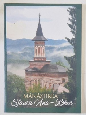 MANASTIREA SFANTA ANA - ROHIA de MACARIE MOTOGNA , 2016 , EDITIE BROSATA foto