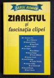 Ziaristul si fascinatia clipei - Carol Roman Contine dedicatie, data si semnatura autorului