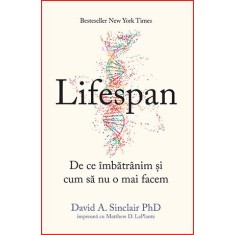 Lifespan. De ce imbatranim si cum sa nu o mai facem &ndash; David A. Sinclair PhD