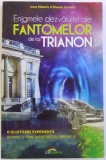 ENIGMELE DEZVALUITE ALE FANTOMELOR DE LA TRIANON - O ULUITOARE EXPERIENTA DE PROIECTIE IN TRECUTUL INDEPARTAT de ANNE MOBERLY &amp; ELEANOR JOURDAIN , 20