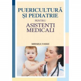 Puericultura si pediatrie pentru asistenti medicali. Editia a II-a, Mihaela Vasile