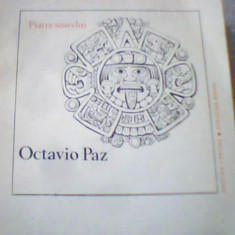 Octavio Paz - PIATRA SOARELUI ( 1983, editura Univers, colectia " Poesis " )