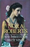 Nora Roberts - Mai imbatator decat vinul