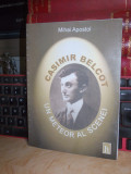 MIHAI APOSTOL - CASIMIR BELCOT (1885-1917)_UN METEOR AL SCENEI ,2008 ,EX. SEMNAT
