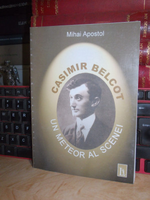MIHAI APOSTOL - CASIMIR BELCOT (1885-1917)_UN METEOR AL SCENEI , 2008 * foto
