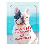 Manny the Frenchie&#039;s Art of Happiness