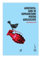 Anxietatea. Ghid de supraviețuire pentru adolescente - Lucie Hemmen