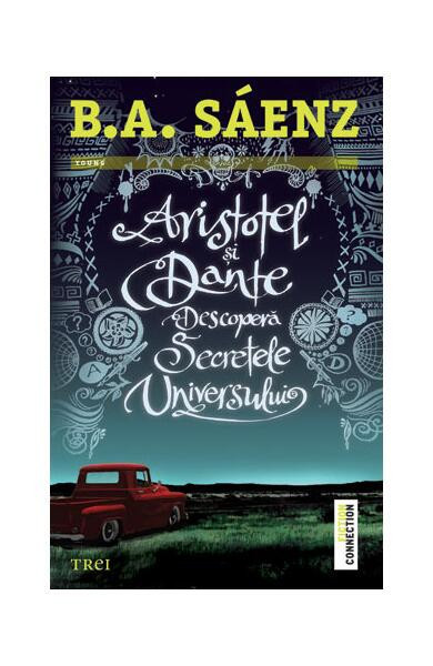 Aristotel şi Dante descoperă secretele universului - Paperback brosat - Benjamin Alire S&aacute;enz - Trei