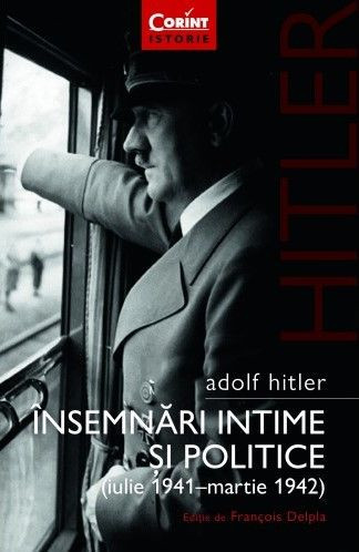 Insemnari intime si politice (iulie 1941-martie 1942), vol. 1 &ndash; Adolf Hitler