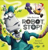 Cumpara ieftin Robot Stop!, Adam Bestwick, Claire Evans - Editura Curtea Veche