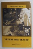 VEDERE SPRE TEATRU , CRONICI de ION JURCA ROVINA , 2012 , PREZINTA HALOURI DE APA *