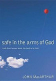 Safe in the Arms of God: Truth from Heaven about the Death of a Child