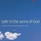Safe in the Arms of God: Truth from Heaven about the Death of a Child