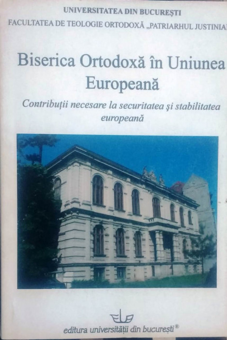 BISERICA ORTODOXĂ &Icirc;N UNIUNEA EUROPEANĂ. CONTRIBUȚII NECESARE LA SECURITATEA ȘI