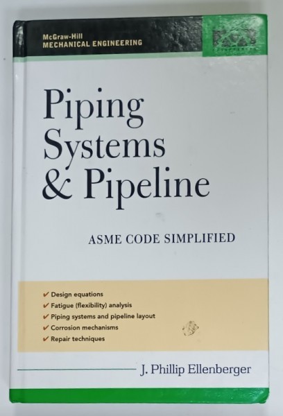 PIPING SYSTEMS and PIPELINE , ASME CODE SIMPLIFIED by J. PHILLIP ELLENBERGER , 2005 , PREZINTA URME DE UZURA