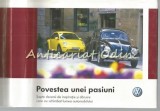 Povestea unei Pasiuni. Volkswagen - Sapte Decenii De Inspiratie, Porsche, Bucuresti, 288 Pagini, Coperta Cartonata