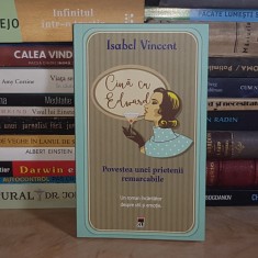 ISABEL VINCENT - CINA CU EDWARD : POVESTEA UNEI PRIETENII REMARCABILE ( ROMAN ) , 2018 *