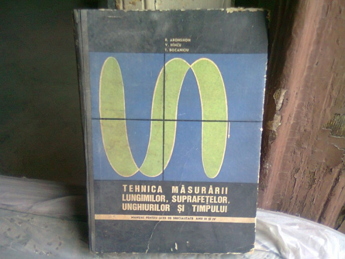 TEHNICA MASURARII LUNGIMILOR, SUPRAFETELOR, UNGHIURILOR SI TIMPULUI - A. ARONSOHN