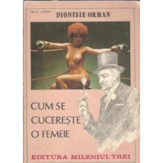 Cum se cucereste o femeie - Dionisie Orman