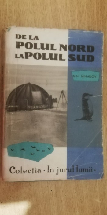 myh 410s - NN Mihailov - De la Polul Nord la Polul Sud - ed 1960