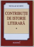 CONTRIBUTII DE ISTORIE LITERARA de NICOLAE SCURTU , 2011