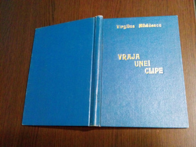VRAJA UNEI CLIPE - Virgilius Mihailescu (dedicatie-autograf) - 1947, 121 p. foto