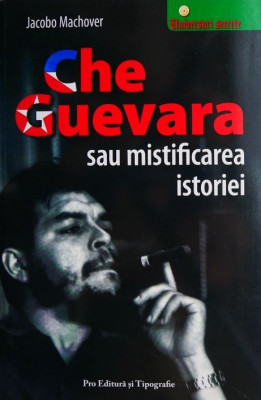 Che Guevara sau mistificarea istoriei - Jacobo Machover foto