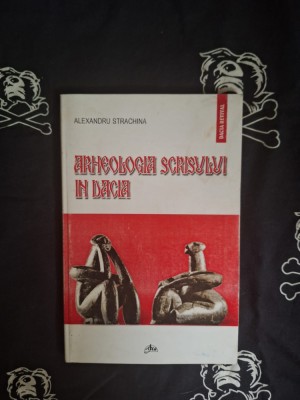Alexandru Strachina - Arheologia scrisului in Dacia foto