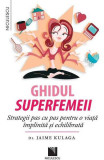 Ghidul superfemeii. Strategii pas cu pas pentru o viaţă &icirc;mplinită şi echilibrată - Paperback brosat - Jaime Kulaga - Niculescu