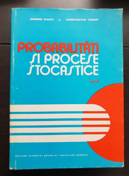 Probabilități și procese strocastice, vol. II - George Ciucu, Constantin Tudor