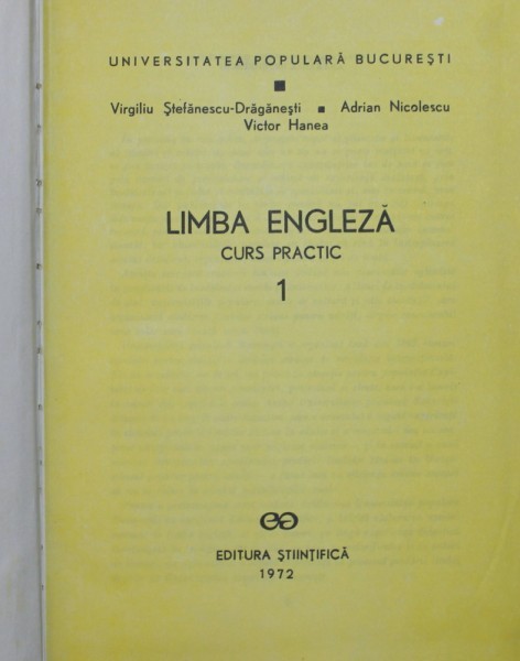 LIMBA ENGLEZA CURS PRACTIC I de VIRGILIU STEFANESCU-DRAGANESTI....VICTOR HANEA 1972