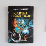 Cartea lumilor uitate - Robert Charroux