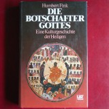 Die Botschafter Gottes: Eine Kulturgeschichte der Heiligen - Humbert Fink (List Verlag, o amplă istorie culturală a sfinților scrisă &icirc;n limba germană