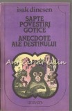 Cumpara ieftin Sapte Povestiri Gotice. Anecdote Ale Destinului - Isak Dinesen, Editura Univers, 1985, 614 pagini, Bucuresti