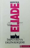 Cumpara ieftin Impotriva deznadejdii - Mircea Eliade ($Q23), Humanitas