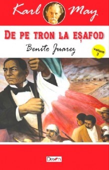 De pe tron la esafod 3/7 - Benito Juarez-Karl May foto
