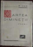 [RAYMONDE] R. HAN - CARTEA DIMINETII (POEZII) [1939/unic volum antum/dedicatie]